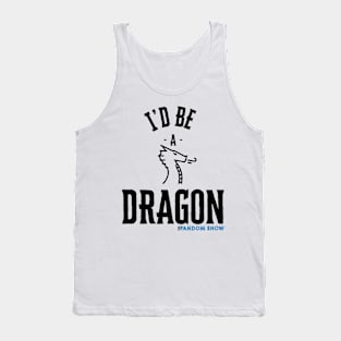 I'd Be A Dragon Tank Top